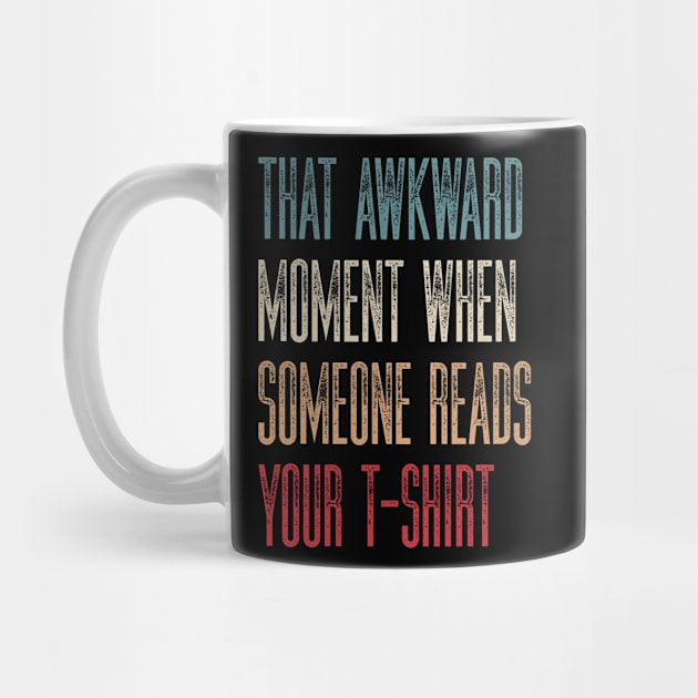 Sarcastic Humor That Awkward Moment When Someone Reads Your T-Shirt by kaden.nysti